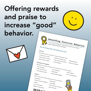 offering rewards and praise to increase "good" behavior